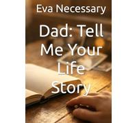 Dad: Tell Me Your Life Story