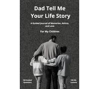 Dad, Tell Me Your Life Story: A Guided Journal to Share Your Memories, Values, and Advice With Your Children