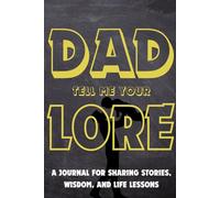 Dad, Tell Me Your Lore:: A Guided Memory Journal for Sharing Stories, Wisdom, and Life Lessons