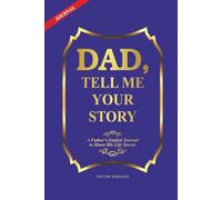 Dad, Tell Me Your Story: A Father’s Guided Journal to Share His Life Stories, Preserve Memories, Wisdom and Lessons - Book Gift Idea for Fathers.