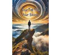 Dad Tell me Your Story: A Father’s Guided Journal to Share his Life story: Keepsake