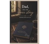 Dad, Tell Me Your Story: A Father’s Guided Memory Journal to Share His Life, Wisdom, and Legacy | A Keepsake Prompted Memoir Book for Dad