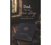 Dad, Tell Me Your Story: A Father’s Guided Memory Journal to Share His Life, Wisdom, and Legacy | A Keepsake Prompted Memoir Book for Dad