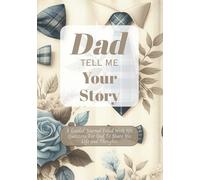Dad Tell Me Your Story: A Guided Journal Filled With 101 Questions For Dad To Share His Life and Thoughts | Perfect Gift For Birthdays, Christmas, Thanksgiving, Holidays and Fathers Day