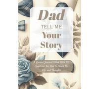 Dad Tell Me Your Story: A Guided Journal Filled With 101 Questions For Dad To Share His Life and Thoughts | Perfect Gift For Birthdays, Christmas, Thanksgiving, Holidays and Fathers Day