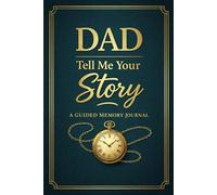 Dad tell me your story: A guided journal for his life & love
