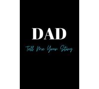Dad, Tell Me Your Story: A guided, keepsake journal, father's day gift, birthday present for Dad, Christmas gift, Xmas present.