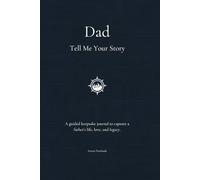 Dad, Tell Me Your Story: A Guided Keepsake Journal to Capture a Father’s Life, Love, and Legacy