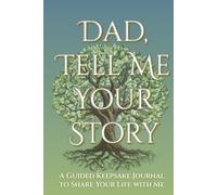 Dad, Tell Me Your Story: A Guided Keepsake Journal to Share Your Life with Me