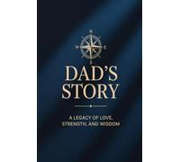Dad, Tell Me Your Story: A Guided Keepsake Journal with 120 Prompt Questions.: A Legacy Memory Book for Fathers to Share Life Stories, Family Traditions, and Wisdom