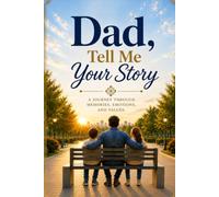 Dad, Tell Me Your Story: A JOURNEY THROUGH MEMORIES, EMOTIONS AND VALUES