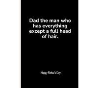 Dad The Man Who Has Everything Except A Full Head Of Hair: Lined notebook, Funny and sarcastic sayings and quote, if your 1st dad is the best or ... Father's Day card size, Coolest Dad idea