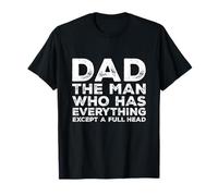 Dad The Man Who Has Everything Except A Full Head Of Hair Maglietta