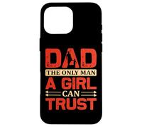 Dad the only Man a Girl can trust citazione per la festa del Custodia per iPhone 16 Pro Max