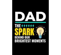 Dad - The Spark Behind Our Brightest Moments: Funny Electrician Notebook: Blank Lined Journal for Work Logs & Daily Notes