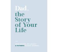 Dad, the Story of Your Life: Your Words, My Legacy: A Father's Guided Journal (A Keepsake for the Heart)