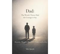 DAD THE WORDS I NEVER FOUND COURAGE TO SAY.: Unspoken Thoughts Between a Father and a Son.