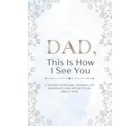 Dad, This Is How I See You: A Fill-In Keepsake Memory Book for Dad - Meaningful Guided Gift for Fathers Day, Birthday, or Special Moments