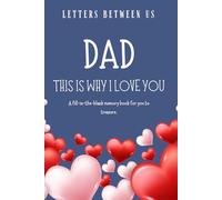 Dad, This Is Why I Love You: A Fill-in Guided Prompt book & Keepsake: A Heartfelt book to Show Your Dad How Much He Means to You