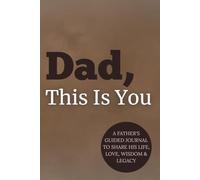 Dad, This Is You: A Father’s Guided Journal to Share His Life, Love, Wisdom & Legacy, Memory Keepsake Book