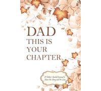 Dad, This Is Your Chapter: A Father’s Guided Journal to Share His Story and His Love
