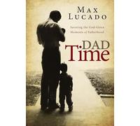 Dad Time: Savoring the God-Given Moments of Fatherhood