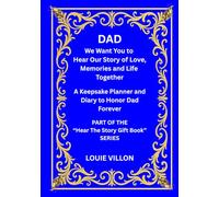DAD We Want You to Hear Our Story of Love, Memories and Life Together. Printed in premium color.: A Gift, A Journal, and A Keepsake Panner and Diary to Honour Dad Forever. Measuring 7 x 10 inches.