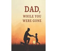 Dad, While You Were Gone.: Kids Prompt Journal to dad returning home from deployment