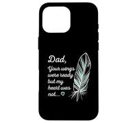 Dad Wings Were Ready By My Heart Not Memorial Custodia per iPhone 16 Pro Max
