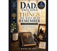 Dad, Write Down the Things You Want Me to Remember: A Guided Legacy Journal for Fathers to Share Life Lessons, Family Stories, Wisdom, Advice, ... of Love for Their Children and Grandchildren