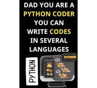 DAD YOU ARE A PYTHON CODER YOU CAN WRITE CODES IN SEVERAL LANGUAGES: A Programmer’s Notebook for Multilingual Coders | Perfect for Daily Notes, Coding ... Programmers Who Think in Multiple Languages