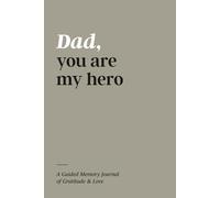 Dad, You Are My Hero: A Guided Memory Journal of Gratitude & Love