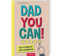 Dad you can!: Das ultimative Papa-Handbuch | Lustige Survival-Tipps für Väter