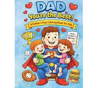 Dad, You’re the Best!: A Fun & Easy Coloring Book for Kids Ages 4-8 Featuring Cute Family Scenes, Simple Designs, and Heartwarming Activities for Father’s Day
