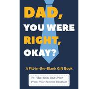 Dad You Were Right, Okay? (From Your Favorite Daughter): A Funny Fill-in-the-Blank Gift Book for Dad from His Daughter | Perfect for Father’s Day, Birthdays, and Just Because