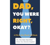 Dad You Were Right, Okay? (From Your Favorite Daughter): A Funny Fill-in-the-Blank Gift Book for Dad from His Daughter | Perfect for Father’s Day, Birthdays, and Just Because