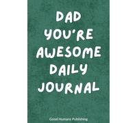 Dad You're Awesome Daily Journal: For Reflections, Gratitude & Growth
