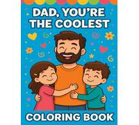 Dad, You're the Coolest: A Coloring Book for ages 3-8