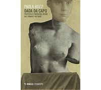 Dada da capo. Protesta e poesia nel segno del Cabaret Voltaire