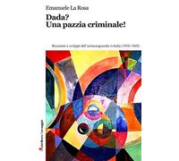Dada? Una pazzia criminale - La Rosa Emanuele