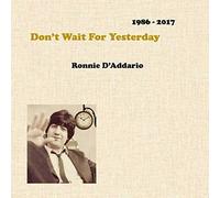 D'Addario*Ronnie - Don't Wait For Yesterday 1986-2017