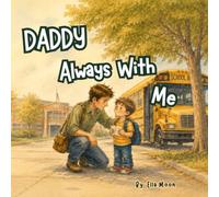 Daddy Always With Me: A Comforting School Story About Missing Daddy, Feeling Safe, and Growing Brave