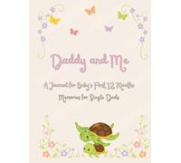 Daddy and Me: A Journal for Baby's First 12 Months: Memories for Single Dads