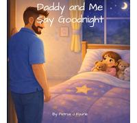 Daddy and Me Say Goodnight: A Gentle Bedtime Routine Story for Toddlers and Preschoolers