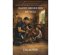 Daddy Broke His Bicycle: A Father's Story About Repair, Grace, and Breaking the Cycle