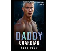 Daddy Guardian: A Daddy Dom, Age Gap, Bodyguard, Second Chance Military Romance