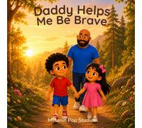 Daddy Helps Me Be Brave: A Heartwarming Story About Courage, Confidence, and Growing Up