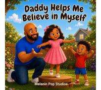 Daddy Helps Me Believe in Myself: A Heartwarming Story About Confidence, Independence, and Believing in Yourself