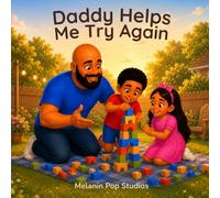 Daddy Helps Me Try Again: A Heartwarming Story About Patience, Resilience, Confidence, and Learning Through Mistakes