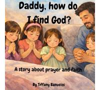Daddy, How Do We Talk To God?: A simple bedtime story about prayer and faith